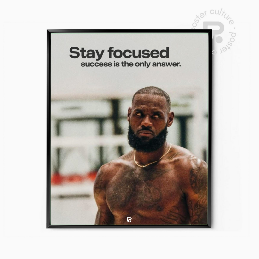 LeBron James – Stay focused, success is the only answer