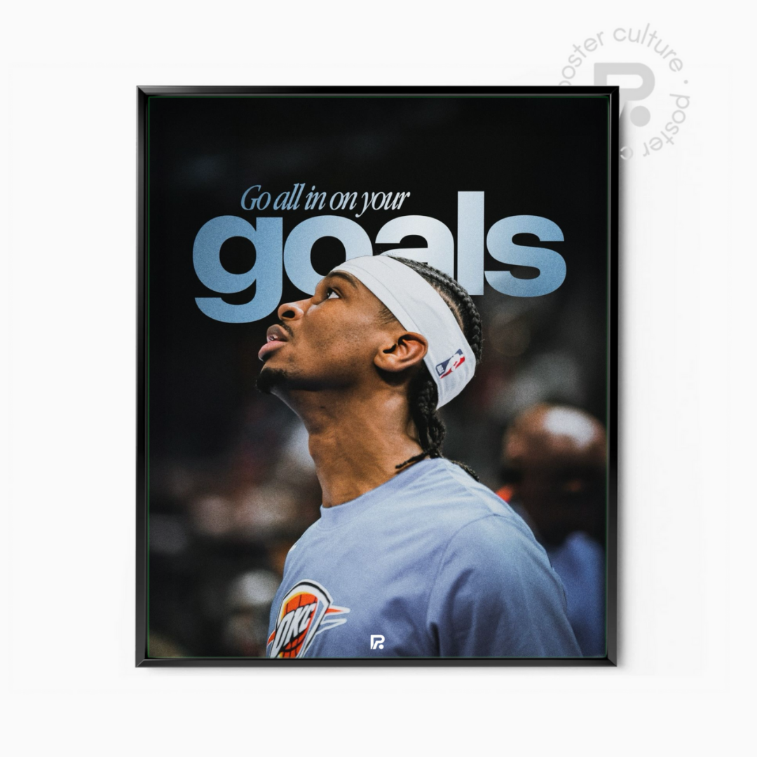 Shai Gilgeous-Alexander – Go all in on your goals